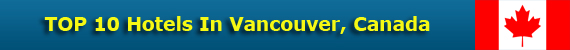 TOP 10 Hotels In Vancouver, Canada