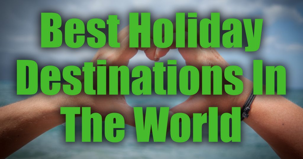 Best Holiday Destinations In The World